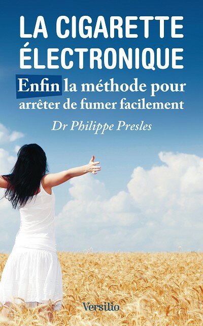 La cigarette électronique, enfin la méthode pour arrêter de fumer facilement de Philippe Presles