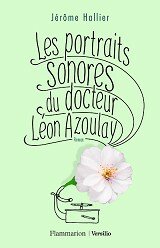 Jérôme Hallier - Les portraits sonores du docteur Léon Azoulay, aux éditions Flammarion et Versilio