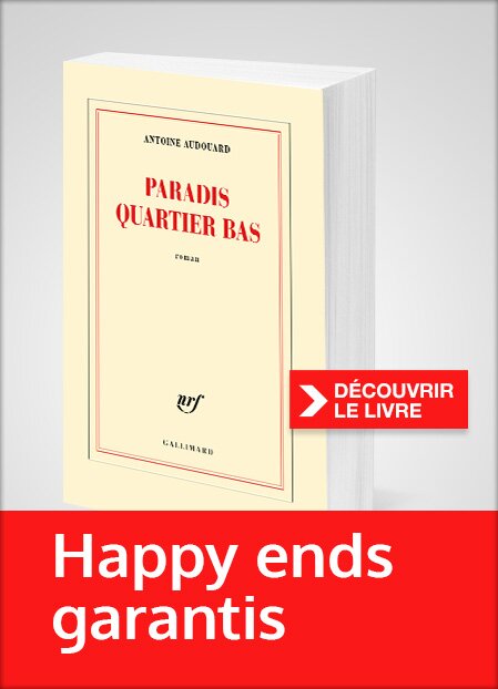 Découvrez le nouveau roman d'Antoine Audouard « PARADIS QUARTIER BAS »